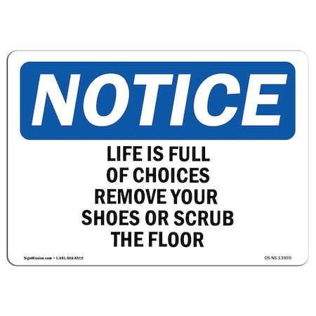 OSHA Notice Sign, Life Is Full Of Choices Remove Your Shoes, 18in X 12in Aluminum